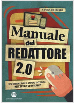 MANUALE DEL REDATTORE 2.0. COME ORGANIZZARE IL LAVORO EDITORIALE NELL'EPOCA DI I