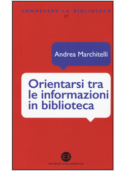 ORIENTARSI TRA LE INFORMAZIONI IN BIBLIOTECA. CATALOGHI, BANCHE DATI, MOTORI DI 