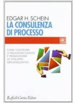 CONSULENZA DI PROCESSO. COME COSTRUIRE LE RELAZIONI D'AIUTO E PROMUOVERE LO SVIL