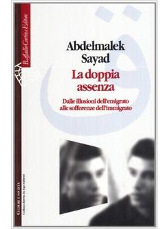 LA DOPPIA ASSENZA DALLE ILLUSIONI DELL'EMIGRATO ALLE SOFFERENZE DELL'IMMIGRATO