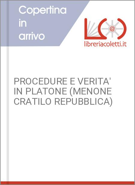 PROCEDURE E VERITA' IN PLATONE (MENONE CRATILO REPUBBLICA)