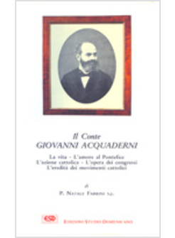 CONTE GIOVANNI ACQUADERNI. LA VITA, L'AMORE AL PONTEFICE, L'AZIONE CATTOLICA, L'