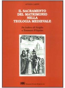 SACRAMENTO DEL MATRIMONIO DA ISIDORO DI SIVIGLIA A TOMMASO D'AQUINO (IL)