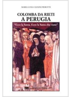 COLOMBA DA RIETI A PERUGIA «ECCO LA SANTA ECCO LA SANTA CHE VIENE»