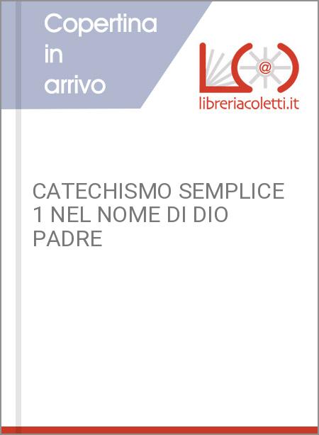 CATECHISMO SEMPLICE 1 NEL NOME DI DIO PADRE