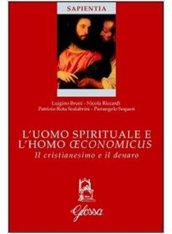 L'UOMO SPIRITUALE E L'"HOMO OECONOMICUS" IL CRISTIANESIMO E IL DENARO