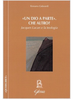 "UN DIO A PARTE". CHE  ALTRO? JACQUES LACAN E LA TEOLOGIA