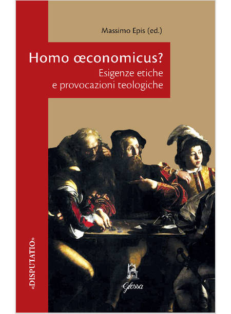 HOMO OECONOMICUS? ESIGENZE ETICHE E PROVOCAZIONI TEOLOGICHE