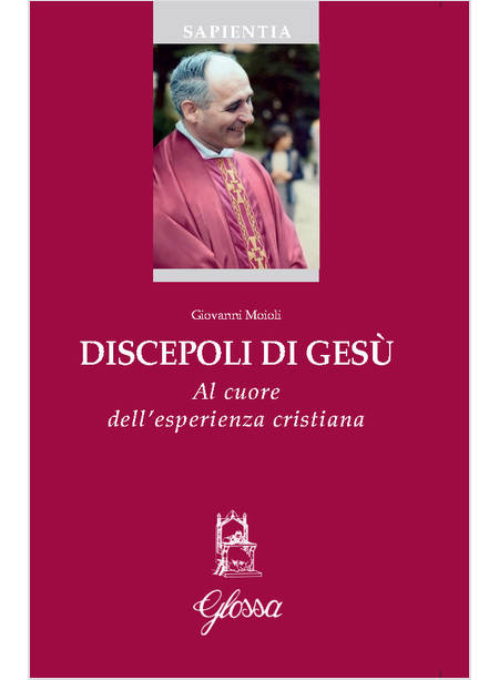 DISCEPOLI DI GESU' AL CUORE DELL'ESPERIENZA CRISTIANA