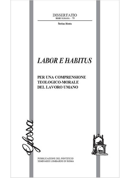 LABOR E HABITUS PER UNA COMPRENSIONE TEOLOGICO-MORALE DEL LAVORO UMANO