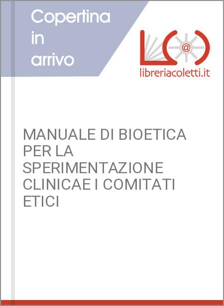 MANUALE DI BIOETICA PER LA SPERIMENTAZIONE CLINICAE I COMITATI ETICI