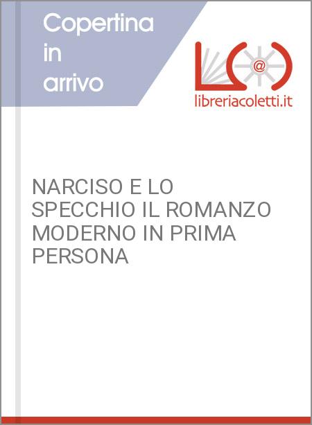 NARCISO E LO SPECCHIO IL ROMANZO MODERNO IN PRIMA PERSONA