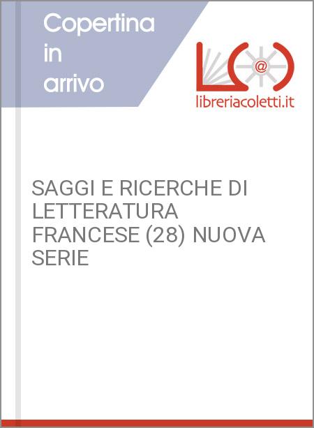 SAGGI E RICERCHE DI LETTERATURA FRANCESE (28) NUOVA SERIE