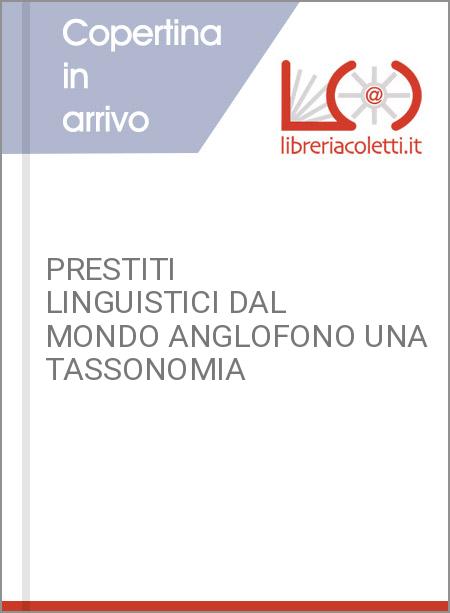 PRESTITI LINGUISTICI DAL MONDO ANGLOFONO UNA TASSONOMIA