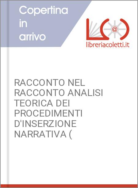 RACCONTO NEL RACCONTO ANALISI TEORICA DEI PROCEDIMENTI D'INSERZIONE NARRATIVA (