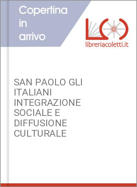 SAN PAOLO GLI ITALIANI INTEGRAZIONE SOCIALE E DIFFUSIONE CULTURALE