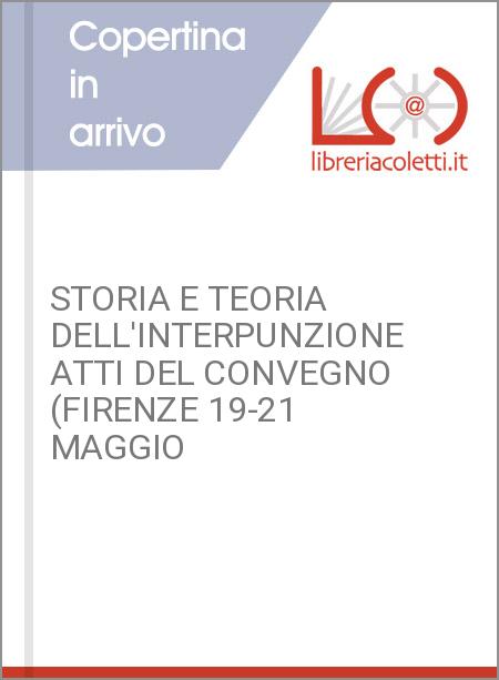 STORIA E TEORIA DELL'INTERPUNZIONE ATTI DEL CONVEGNO (FIRENZE 19-21 MAGGIO