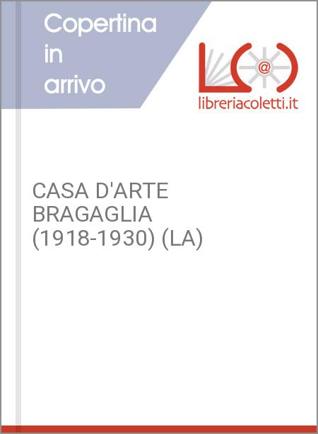 CASA D'ARTE BRAGAGLIA (1918-1930) (LA)