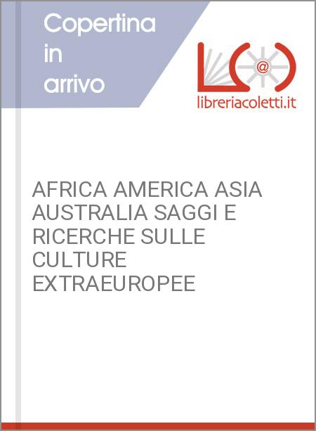 AFRICA AMERICA ASIA AUSTRALIA SAGGI E RICERCHE SULLE CULTURE EXTRAEUROPEE