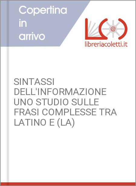 SINTASSI DELL'INFORMAZIONE UNO STUDIO SULLE FRASI COMPLESSE TRA LATINO E (LA)