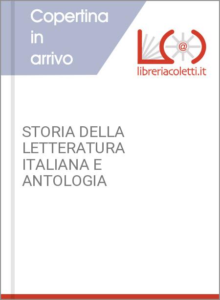 STORIA DELLA LETTERATURA ITALIANA E ANTOLOGIA