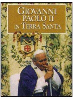 GIOVANNI PAOLO II IN TERRA SANTA