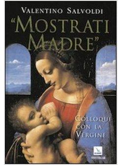 «MOSTRATI MADRE». COLLOQUI CON LA VERGINE