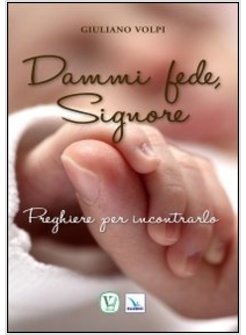 DAMMI FEDE, SIGNORE. PREGHIERE PER INCONTRARLO