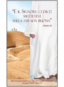 «E IL SIGNORE CI DICE: METTETEVI SULLA STRADA BUONA» (PAOLO VI). ITINERARIO