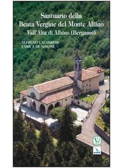 SANTUARIO DELLA BEATA VERGINE DEL MONTE ALTINO. VALL'ALTA DI ALBINO (BERGAMO)