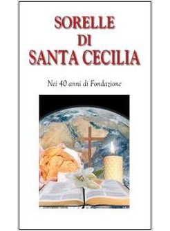 SORELLE DI SANTA CECILIA. NEI 40 ANNI DI FONDAZIONE