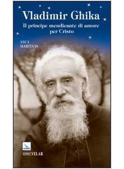 VLADIMIR GHIKA. IL PRINCIPE MENDICANTE DI AMORE PER CRISTO