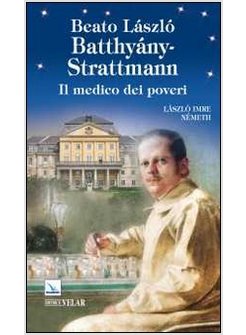 BEATO LASZLO' BATTHYANY-STRATTMANN. IL MEDICO DEI POVERI