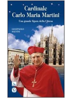 CARDINALE CARLO MARIA MARTINI. UNA GRANDE FIGURA DELLA CHIESA