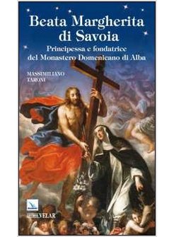 BEATA MARGHERITA DI SAVOIA. PRINCIPESSA E FONDATRICE DEL MONASTERO DOMENICANO DI