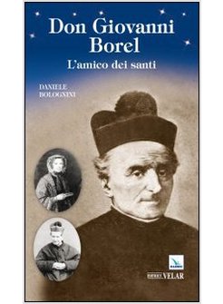 DON GIOVANNI BOREL. L'AMICO DEI SANTI