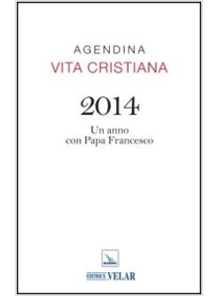 AGENDINA VITA CRISTIANA 2014. UN ANNO CON PAPA FRANCESCO