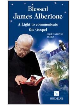 BLESSED JAMES ALBERIONE. A LIGHT TO COMMUNICARE TO GOSPEL