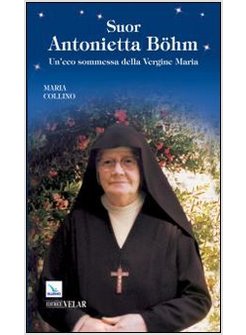 SUOR ANTONIETTA BOHM. UN'ECO SOMMESSA DELLA VERGINE MARIA