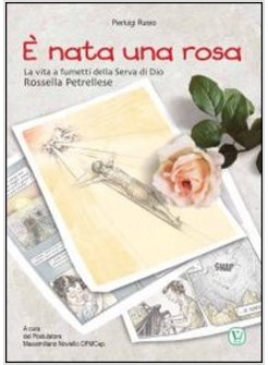 E NATA UNA ROSA. LA VITA A FUMETTI DELLA SERVA DI DIO ROSELLA PETRELLESE