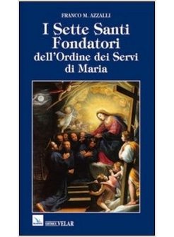 SETTE SANTI FONDATORI DELL'ORDINE DEI SERVI DI MARIA. UNA PICCOLA COMUNITA' DI