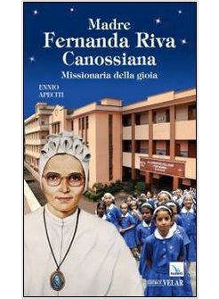 MADRE FERNANDA RIVA CANOSSIANA. MISSIONARIA DELLA GIOIA