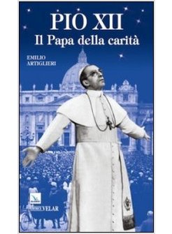 PIO XII. IL PAPA DELLA CARITA'