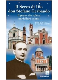 SERVO DI DIO DON STEFANO GERBAUDO. IL PRETE CHE VOLEVA MODELLARE I SANTI (IL)