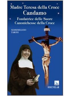 MADRE TERESA DELLA CROCE CANDAMO. FONDATRICE DELLE SUORE CANONICHESSE DELLA CROC