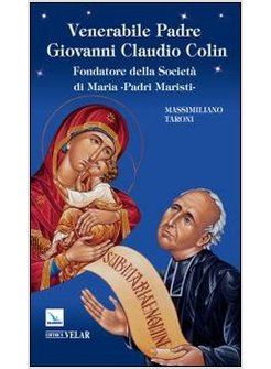 VENERABILE PADRE GIOVANNI CLAUDIO COLIN. FONDATORE DELLA SOCIETA' DI MARIA, PADR