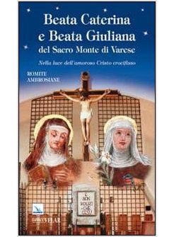 BEATA CATERINA E BEATA GIULIANA DEL SACRO MONTE DI VARESE. NELLA LUCE