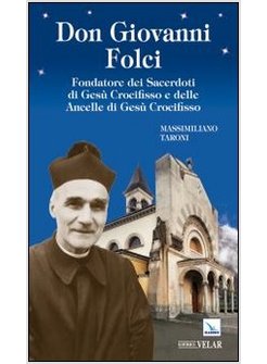 DON GIOVANNI FOLCI. FONDATORE DEI SACERDOTI DI GESU' CROCIFISSO E DELLE ANCELLE