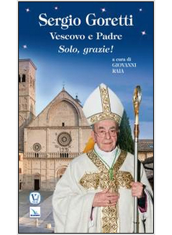 SERGIO GORETTI, VESCOVO E PADRE. SOLO, GRAZIE!