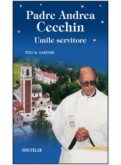 PADRE ANDREA CECCHIN. UMILE SERVITORE